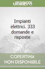 Impianti elettrici. 333 domande e risposte libro