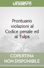 Prontuario violazioni al Codice penale ed al Tulps