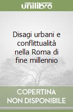 Disagi urbani e conflittualità nella Roma di fine millennio libro