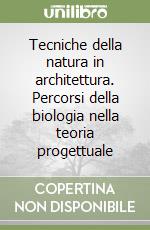 Tecniche della natura in architettura. Percorsi della biologia nella teoria progettuale libro