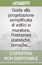 Guida alla progettazione semplificata di edifici in muratura. Prestazioni statistiche, termiche igrometriche e acustiche libro