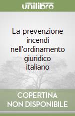 La prevenzione incendi nell'ordinamento giuridico italiano