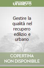 Gestire la qualità nel recupero edilizio e urbano libro