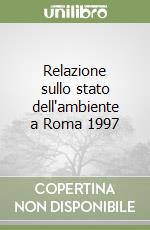 Relazione sullo stato dell'ambiente a Roma 1997 libro