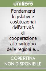 Fondamenti legislativi e costituzionali dell'attività di cooperazione allo sviluppo delle regioni e degli enti locali. Atti del Convegno (Milano, 1995) libro