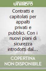 Contratti e capitolati per appalti privati e pubblici. Con i nuovi piani di sicurezza introdotti dal DL 494/96. Con 2 floppy disk libro