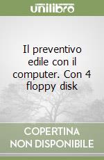 Il preventivo edile con il computer. Con 4 floppy disk libro