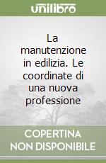 La manutenzione in edilizia. Le coordinate di una nuova professione