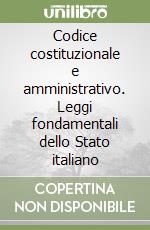 Codice costituzionale e amministrativo. Leggi fondamentali dello Stato italiano libro