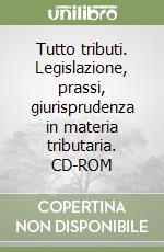 Tutto tributi. Legislazione, prassi, giurisprudenza in materia tributaria. CD-ROM libro