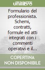 Formulario del professionista. Schemi, contratti, formule ed atti integrati con i commenti operativi e il trattamento fiscale. Con floppy disk