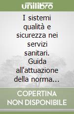 I sistemi qualità e sicurezza nei servizi sanitari. Guida all'attuazione della norma UNI/EN/ISO 9001 coordinata con il DL 626/94. .. libro