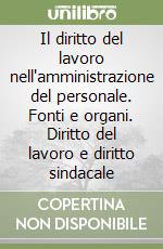 Il diritto del lavoro nell'amministrazione del personale. Fonti e organi. Diritto del lavoro e diritto sindacale libro