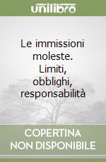 Le immissioni moleste. Limiti, obblighi, responsabilità libro