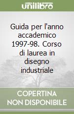 Guida per l'anno accademico 1997-98. Corso di laurea in disegno industriale libro