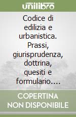 Codice di edilizia e urbanistica. Prassi, giurisprudenza, dottrina, quesiti e formulario. CD-ROM libro