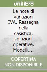 Le note di variazioni IVA. Rassegna della casistica, soluzioni operative. Modelli, esempi e facsimile. Normativa, interpretazioni e giurisprudenza libro