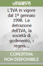 L'IVA in vigore dal 1º gennaio 1998. La detrazione dell'IVA, la società di godimento, i regimi speciali, ultime novità libro