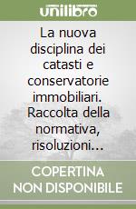La nuova disciplina dei catasti e conservatorie immobiliari. Raccolta della normativa, risoluzioni ministeriali e circolari da gennaio '95 ad aprile '98 libro