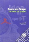 Banca del tempo. Un'idea di tempo libro