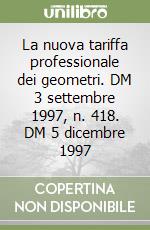 La nuova tariffa professionale dei geometri. DM 3 settembre 1997, n. 418. DM 5 dicembre 1997 libro