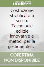 Costruzione stratificata a secco. Tecnologie edilizie innovative e metodi per la gestione del progetto