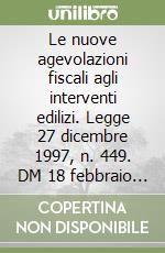 Le nuove agevolazioni fiscali agli interventi edilizi. Legge 27 dicembre 1997, n. 449. DM 18 febbraio 1998, n. 41. Circolare 24 febbraio 1998 n. 57/E