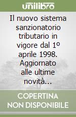 Il nuovo sistema sanzionatorio tributario in vigore dal 1º aprile 1998. Aggiornato alle ultime novità legislative... libro