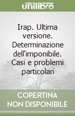 Irap. Ultima versione. Determinazione dell'imponibile. Casi e problemi particolari libro