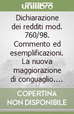 Dichiarazione dei redditi mod. 760/98. Commento ed esemplificazioni. La nuova maggiorazione di conguaglio. L'Irap libro