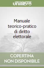 Manuale teorico-pratico di diritto elettorale libro