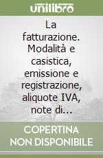 La fatturazione. Modalità e casistica, emissione e registrazione, aliquote IVA, note di variazione, facsimile di fattura, scambi intracomunitari... libro