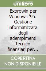 Exprowin per Windows '95. Gestione informatizzata degli adempimenti tecnico finanziari per espropriazioni di terreni agricoli e suoli edificatori. Con software libro