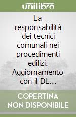 La responsabilità dei tecnici comunali nei procedimenti edilizi. Aggiornamento con il DL 31 marzo 1998, n. 80 e la Legge 16 giugno 1998, n. 191