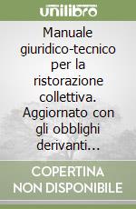 Manuale giuridico-tecnico per la ristorazione collettiva. Aggiornato con gli obblighi derivanti dall'applicazione del DL 155/97. Il sistema HACCP libro