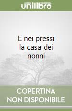 E nei pressi la casa dei nonni libro