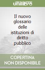 Il nuovo glossario delle istituzioni di diritto pubblico libro