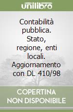 Contabilità pubblica. Stato, regione, enti locali. Aggiornamento con DL 410/98