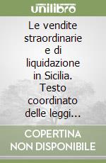 Le vendite straordinarie e di liquidazione in Sicilia. Testo coordinato delle leggi regionali n. 9/1996 e n. 28/1997 libro