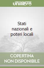 Stati nazionali e poteri locali libro