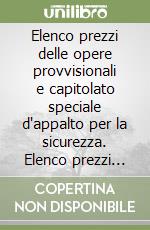 Elenco prezzi delle opere provvisionali e capitolato speciale d'appalto per la sicurezza. Elenco prezzi '99... libro