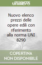 Nuovo elenco prezzi delle opere edili con riferimento alla norma UNI 8290 libro