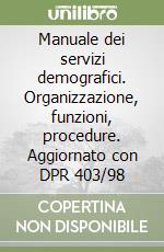 Manuale dei servizi demografici. Organizzazione, funzioni, procedure. Aggiornato con DPR 403/98 libro