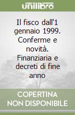 Il fisco dall'1 gennaio 1999. Conferme e novità. Finanziaria e decreti di fine anno