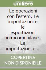 Le operazioni con l'estero. Le importazioni e le esportazioni intracomunitarie. Le importazioni e le esportazioni extra CEE...