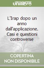 L'Irap dopo un anno dall'applicazione. Casi e questioni controverse libro