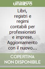 Libri, registri e regimi contabili per professionisti e imprese. Aggiornamento con il nuovo sistema sanzionatorio e l'introduzione dell'euro libro