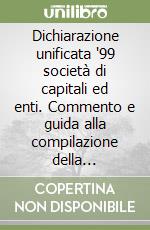 Dichiarazione unificata '99 società di capitali ed enti. Commento e guida alla compilazione della dichiarazione: redditi, IVA, Irap, sostituti d'imposta libro