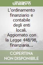 L'ordinamento finanziario e contabile degli enti locali. Aggiornato con la Legge 448/98, finanziaria 1999 libro