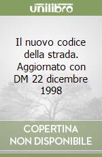 Il nuovo codice della strada. Aggiornato con DM 22 dicembre 1998 libro